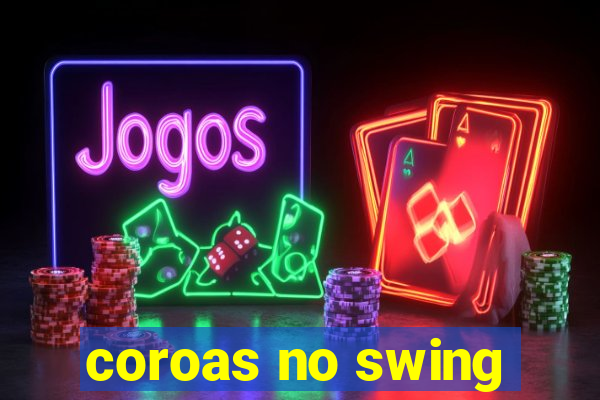 coroas no swing